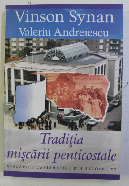 TRADITIA MISCARII PENTICOSTALE de VINSON SYNAN , VALERIU ANDREIESCU , 2004