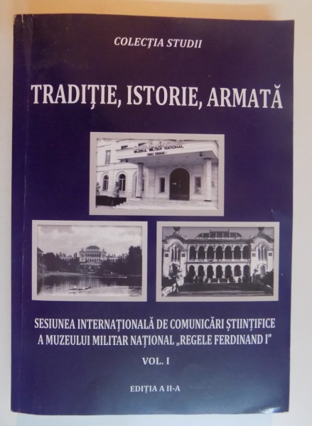 TRADITIE , ISTORIE , ARMATA , COORDONATOR OLIMPIU MANUEL GLODARENCO , EDITIA A II A , VOL I , 2015