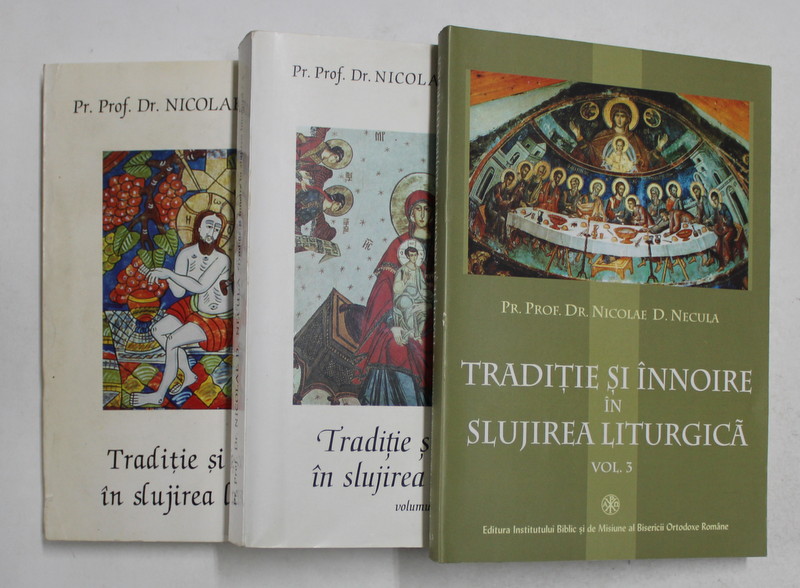 TRADITIE SI INNOIRE IN SLUJIREA LITURGICA de Pr. NICOLAE D. NECULA , VOLUMELE I - III , 1996 - 2004