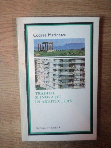 TRADITIE SI INOVATIE IN ARHITECTURA de CODREA MARINESCU , 1970