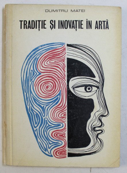 TRADITIE SI INOVATIE IN ARTA de DUMITRU MATEI , 1971 DEDICATIE*