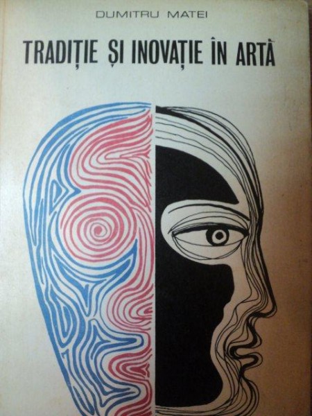 TRADITIE SI INOVATIE IN ARTA de DUMITRU MATEI , 1971 *PREZINTA SUBLINIERI IN TEXT
