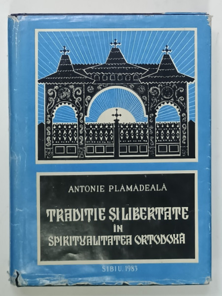 TRADITIE SI LIBERTATE IN SPIRITUALITATEA  ORTODOXA de  ANTONIE PLAMADEALA , MITROPOLITUL ARDEALULUI , 1983 , DEDICATIE *
