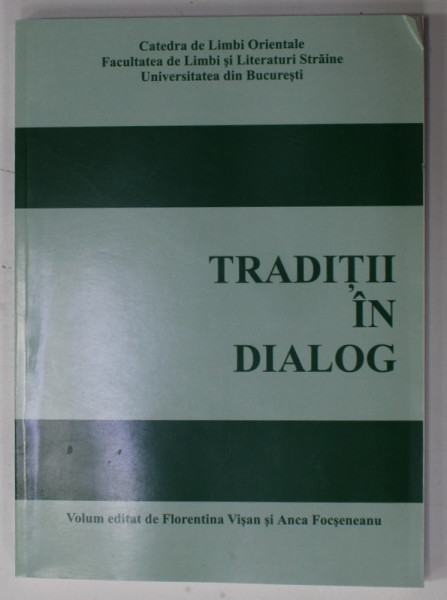 TRADITII IN DIALOG  , volum editat de FLORENTINA VISAN si ANCA FOCSENEANU , 2009