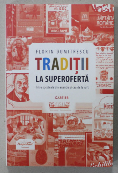 TRADITII LA SUPEROFERTA , INTRE SOCOTEALA DIN AGENTIE SI CEA DIN RAFT de FLORIN DUMITRESCU , 2015