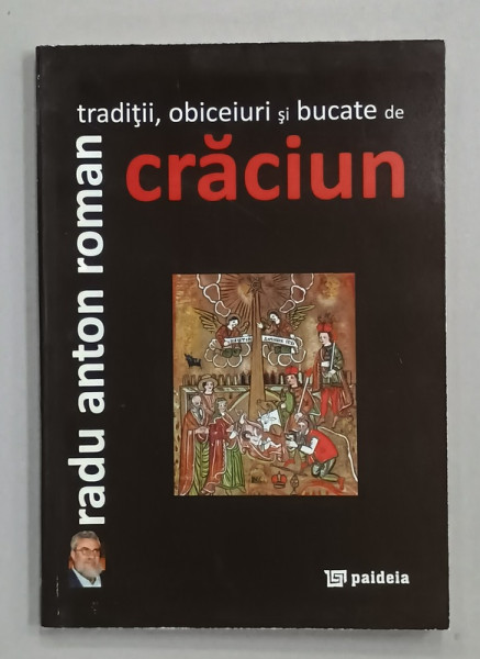 TRADITII , OBICEIURI SI BUCATE DE CRACIUN de RADU ANTON ROMAN , 2009