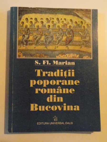 TRADITII POPORANE ROMANE DIN BUCOVINA de S. FL. MARIAN , 2000