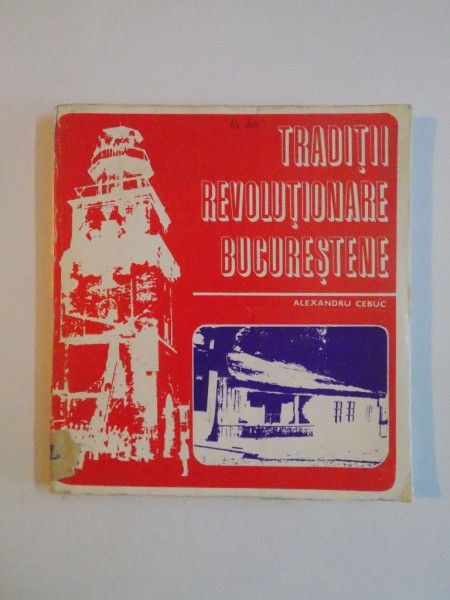 TRADITII REVOLUTIONARE BUCURESTENE de ALEXANDRU CEBUC  1973