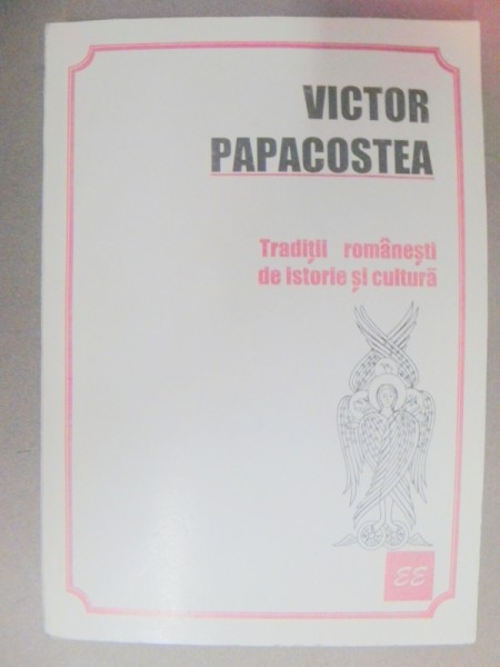TRADITII ROMANESTI DE ISTORIE SI CULTURA-VICTOR PAPACOSTEA  1996