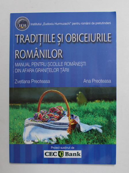 TRADITIILE SI OBICEIURILE ROMANILOR - MANUAL PENTRU SCOLILE ROMANESTI DIN AFARA GRANITELOR  TARII de ZVETLANA PREOTEASA si ANA PREOTEASA , 2017