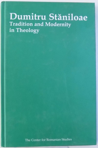 TRADITION AND MODERNITY IN THEOLOGY - IN MEMORIAM DUMITRU STANILOAE , 2002