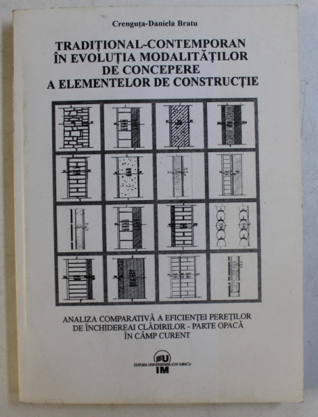 TRADITIONAL  - CONTEMPORAN IN EVOLUTIA MODALITATILOR DE CONCEPERE A ELEMENTELOR DE CONSTRUCTIE de CRENGUTA  - DANIELA BRATU , 2002