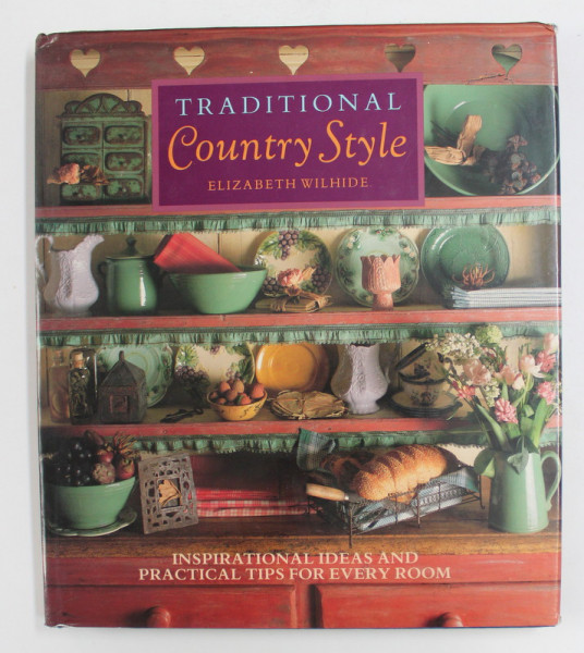 TRADITIONAL CONUTRY STYLE by ELIZABETH WILHIDE - INSPIRATIONAL IDEAS AND PRACTICAL TIPS FOR EVERY ROOM , 1991