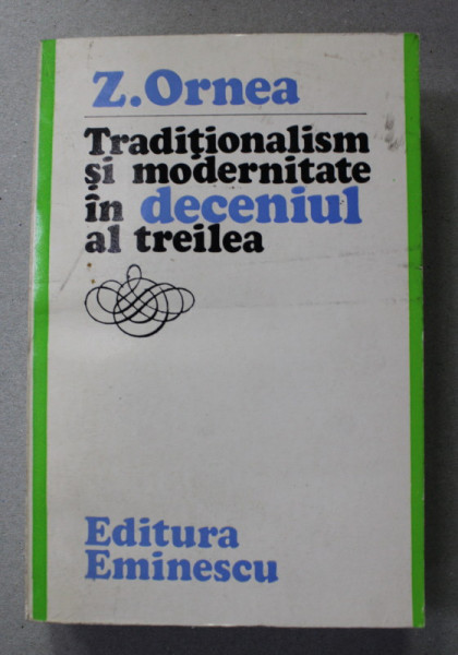 TRADITIONALISM SI MODERNITATE IN DECENIUL AL TREILEA de ZIGU ORNEA , 1980 , DEDICATIE *