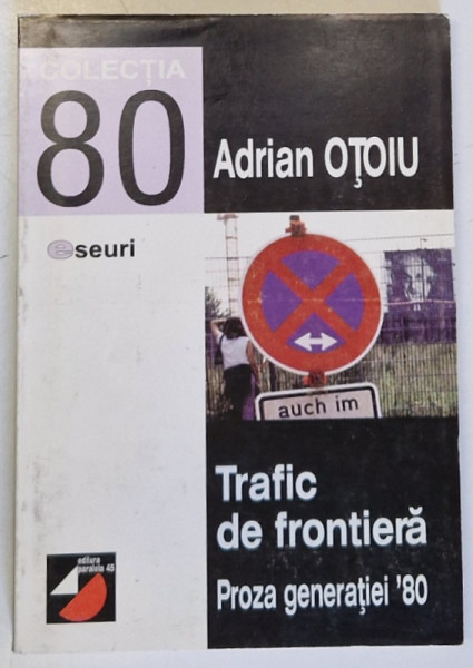 TRAFIC DE FRONTIERA , PROZA GENERATIEI ' 80 de ADRIAN OTOIU , 2000