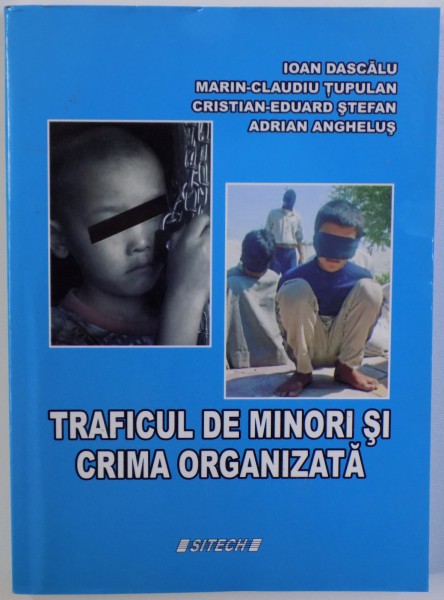 TRAFICUL DE MINORI SI CRIMA ORGANIZATA de IOAN DASCALU ...ADRIAN ANGHELUS , 2008