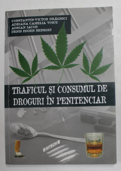 TRAFICUL SI CONSUMUL DE DROGURI IN PENITENCIAR de CONSTANTIN - VICTOR DRAGHICI ...DENIS EUGEN BENEGUI , 2009