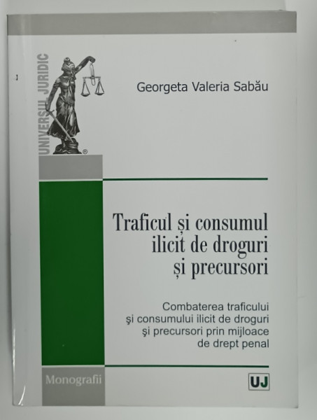 TRAFICUL SI CONSUMUL ILICIT DE DROGURI SI PRECURSORI de GEORGETA  VALERIA SABAU , 2010