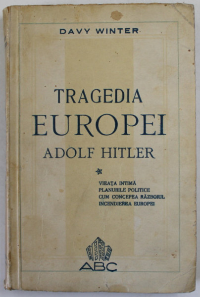 TRAGEDIA EUROPEI ,  ADOLF HITLER de DAVY WINTER , VIATA INTIMA ...INCENDIEREA EUROPEI , 1945