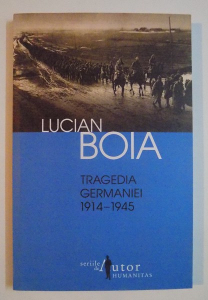 TRAGEDIA GERMANIEI 1914-1945 de LUCIAN BOIA , EDITIA A II A , 2012