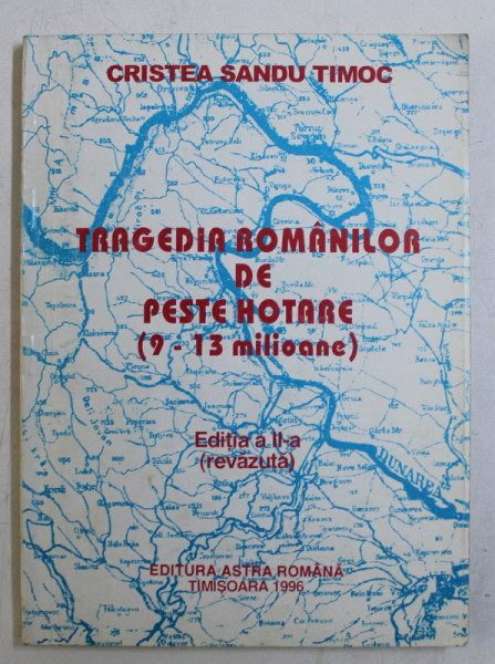 TRAGEDIA ROMANILOR DE PESTE HOTARE 9 - 13 MILIOANE de CRISTEA SANDU TIMOC , 1996 , PREZINTA SUBLINIERI*