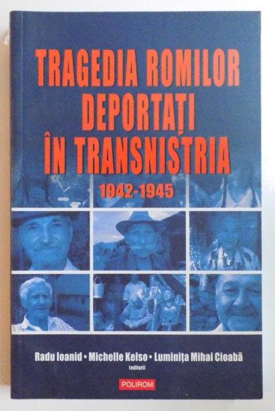 TRAGEDIA ROMILOR DEPORTATI IN TRANSNISTRIA 1942 - 1945 de RADU IOANID...LIMINITA MIHAI CIOABA , 2009 *MICI DEFECTE