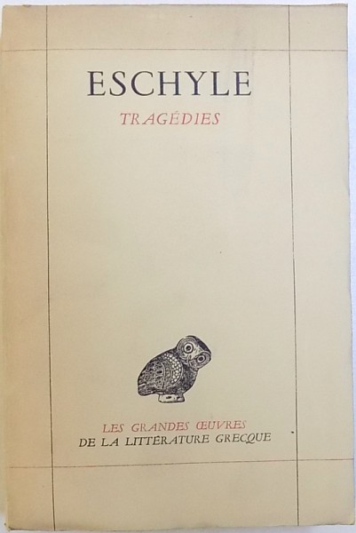 TRAGEDIES par ESCHYLE : LES SUPPLIANTES , LES PERSES , LES SEPT CONTRE THEBES , PROMETHEE ENCHAINE , ORESTIE , , traduction PAUL MAZON , 1947