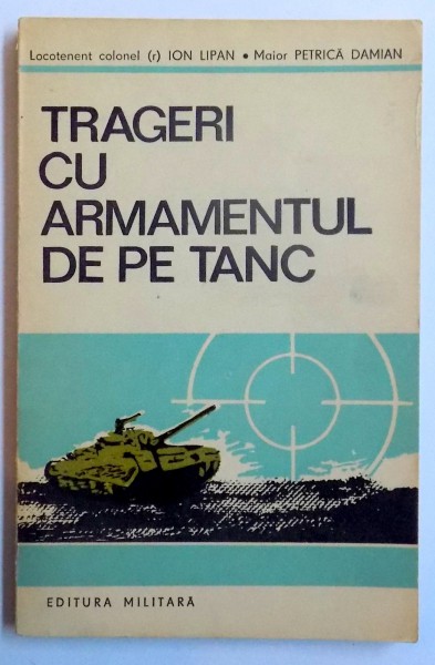 TRAGERI CU ARMAMENTUL DE PE TANC de ION LIPAN si PETRICA DAMIAN , 1989