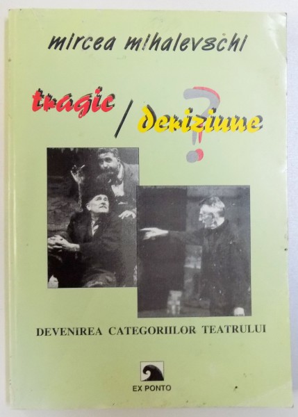 TRAGIC VS DERIZIUNE  - DEVENIREA CATEGORIILOR TEATRULUI  de MIRCEA MIHALEVSCHI , 2003 , DEDICATIE *