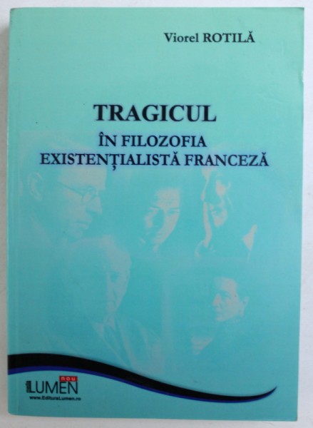 TRAGICUL IN FILOZOFIA EXISTENTIALISTA FRANCEZA de VIOREL ROTILA , 2009