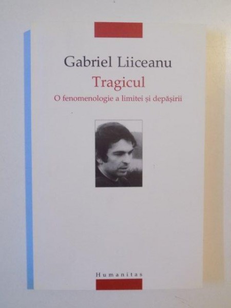 TRAGICUL  O FENOMENOLOGIE A LIMITEI SI DEPASIRII de GABRIEL LICEEANU 2005