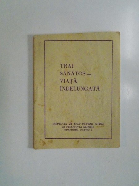 TRAI SANATOS , VIATA INDELUNGATA