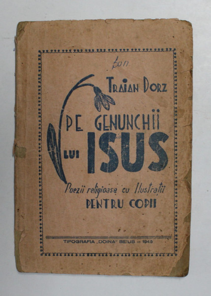 TRAIAN DORZ -  PE GENUNCHII LUI ISUS - POEZII RELIGIOASE CU ILUSTRATII PENTRU COPII , 1945