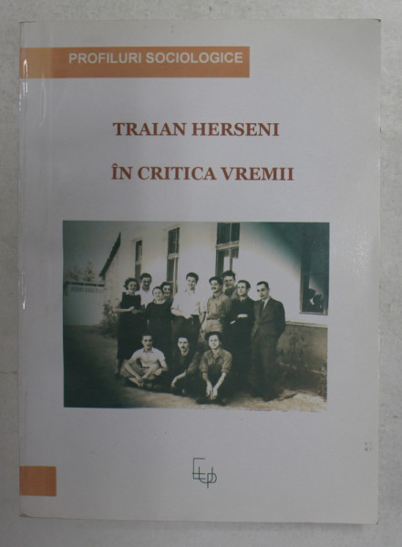 TRAIAN HERSENI IN CRITICA VREMII , SERIA ' PROFILURI SOCIOLOGICE ' , volum alcatuit de MARIN DIACONU ...IOANA HERSENI , 2007