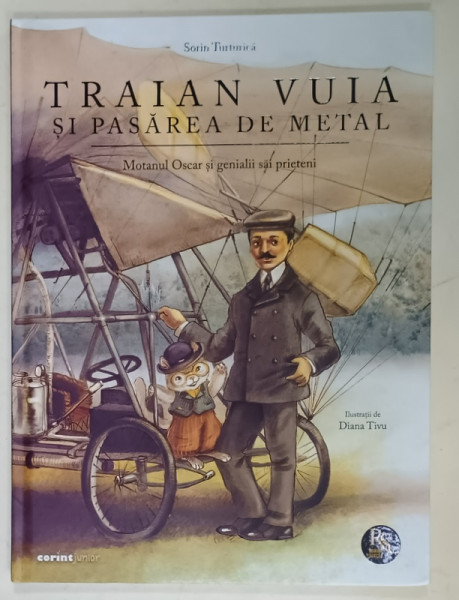 TRAIAN VUIA SI PASAREA DE METAL - MOTANUL OSCAR SI GENIALII SAI PRIETENI de SOFIA TURTURICA , ilustratii de DIANA  TIVU , 2024