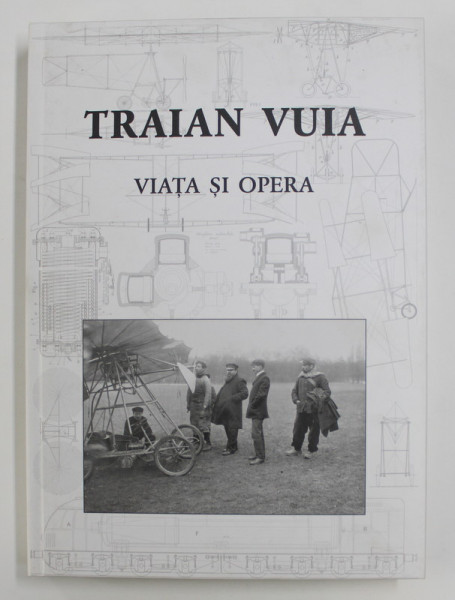 TRAIAN VUIA: VIATA SI OPERA de DAN ANTONIU / ... / GEORGE CICOS , 2013