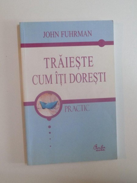 TRAIESTE CUM ITI DORESTI de JOHN FUHRMAN , 2006