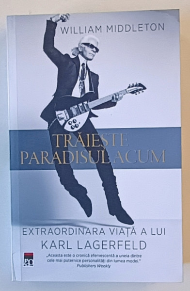 TRAIESTE PARADISUL ACUM , EXTRAORDINARA VIATA A LUI KARL LAGERFELD de WILLIAM MIDDLETON , 2024