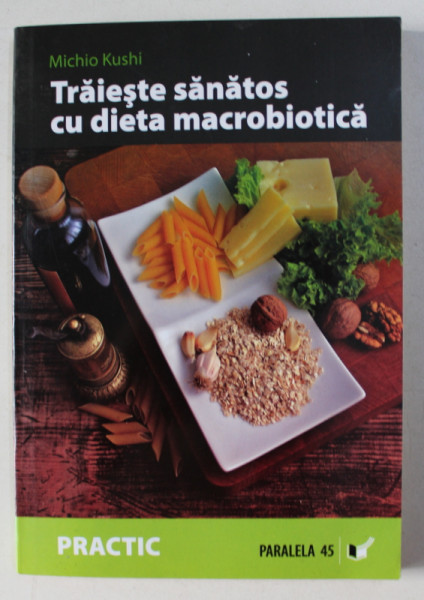 TRAIESTE SANATOS CU DIETA MACROBIOTICA de MICHIO KUSHI , 2007