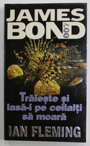 TRAIESTE SI LASA - I PE CEILALTI SA MOARA , SERIA JAMES BOND 007 de IAN FLEMING , 1998