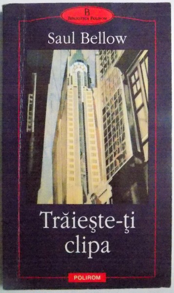 TRAIESTE-TI CLIPA de SAUL BELLOW , 2002