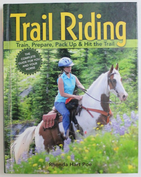 TRAIL RIDING, TRAIN, PREPARE, PACK UP & HIT THE TRAIL by RHONDA HART POE , 2005
