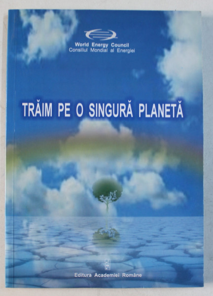 TRAIM PE O SINGURA PLANETA , DEZVOLTAREA DURABILA VAZUTA DINTR - O PERSPECTIVA DURABILA de AURELIU LECA , 2003