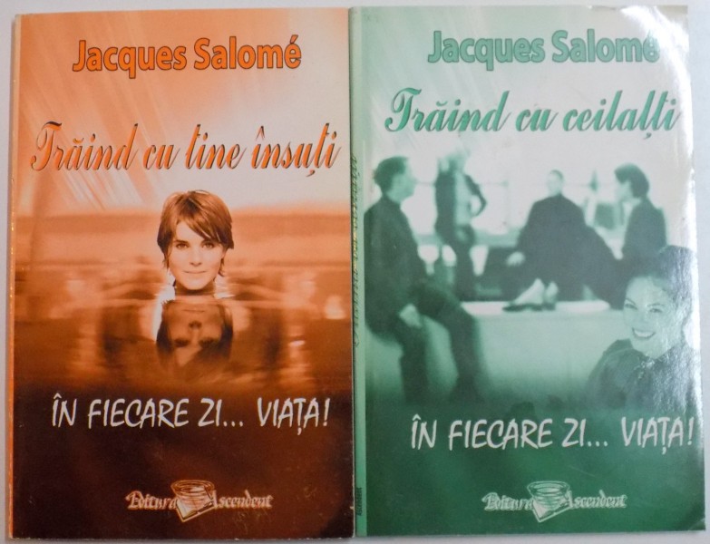 TRAIND CU TINE INSUTI IN FIECARE ZI... VIATA de JACQUES SALOME , VOL I-II , 2006