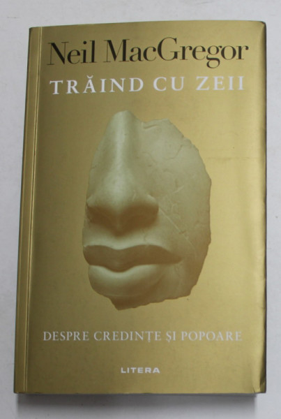 TRAIND CU ZEII - DESPRE CREDINTA SI POPOARE de NEIL MACGREGOR , 2020