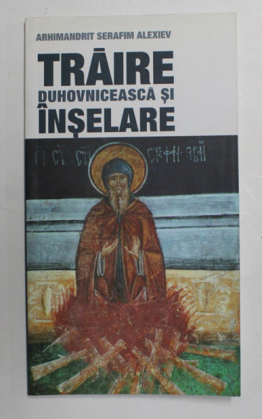 TRAIRE DUHOVNICEASCA SI INSELARE de ARHIMANDRIT SERAFIM ALEXIEV , 2008