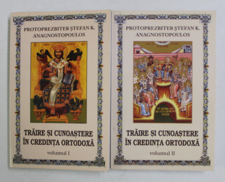 TRAIRE SI CUNOASTERE IN CREDINTA ORTODOXA de PROTOPREZBITER STEFAN K. ANAGNOSTOPOULOS , VOLUMELE I - II , 2011