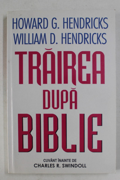 TRAIREA DUPA BIBLIE de HOWARD G. HENDRICKS si WILLIAM  D. HENDRICKS , 2000