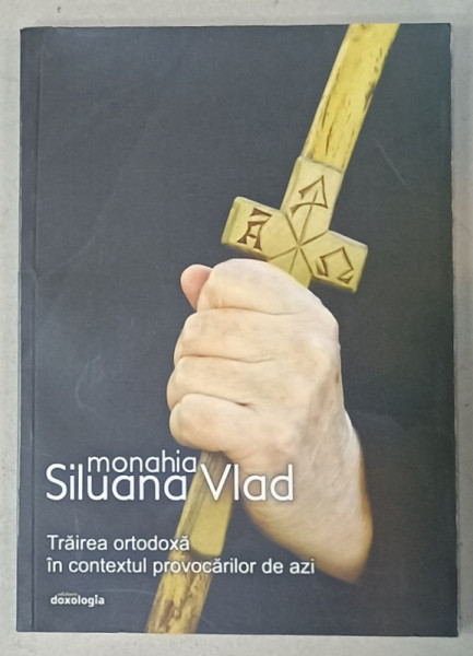 TRAIREA ORTODOXA IN CONTEXTUL PROVOCARILOR DE AZI de MONAHIA SILUANA VLAD , 2018