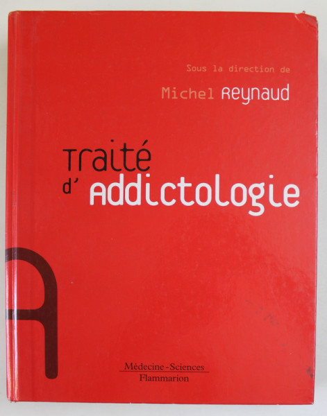 TRAITE D 'ADDICTOLOGIE , sous la direction de MICHEL REYNAUD , 2004